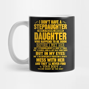 I Don’t Have A Stepdaughter I Have A Freaking Awesome Daughter Mug